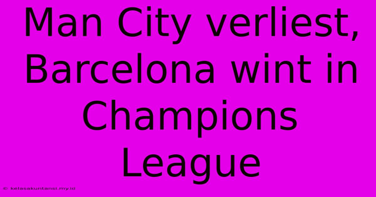 Man City Verliest, Barcelona Wint In Champions League