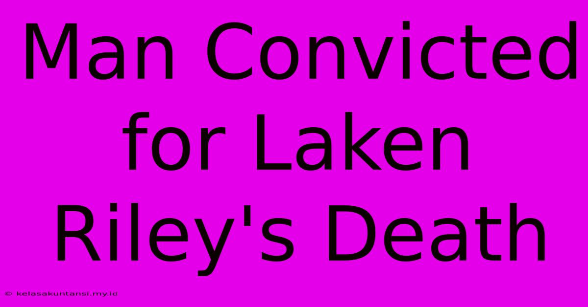 Man Convicted For Laken Riley's Death