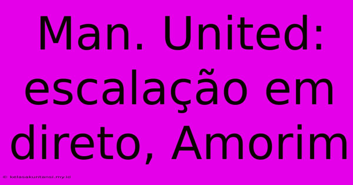 Man. United: Escalação Em Direto, Amorim