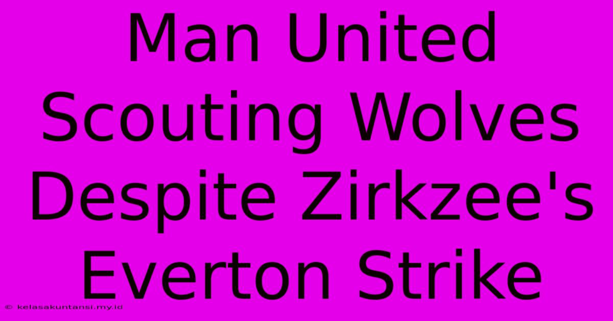 Man United Scouting Wolves Despite Zirkzee's Everton Strike