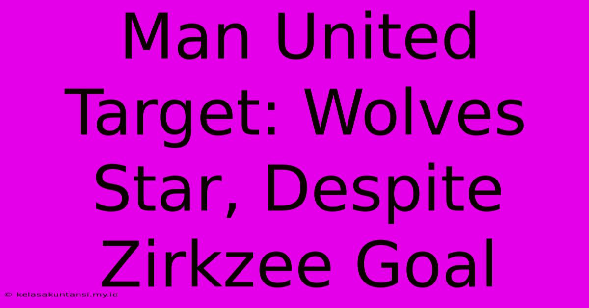 Man United Target: Wolves Star, Despite Zirkzee Goal