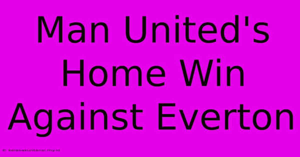 Man United's Home Win Against Everton