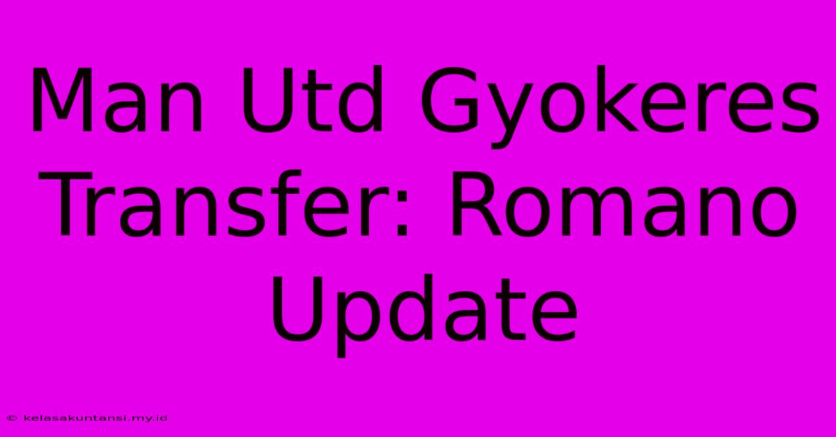 Man Utd Gyokeres Transfer: Romano Update