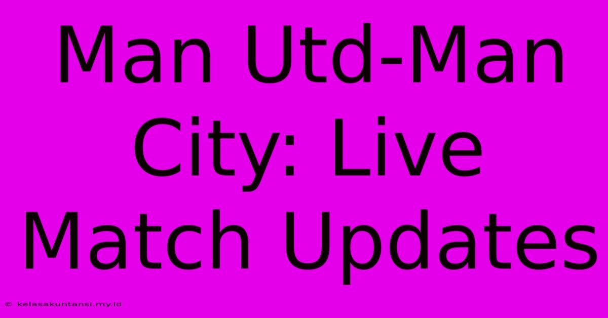 Man Utd-Man City: Live Match Updates