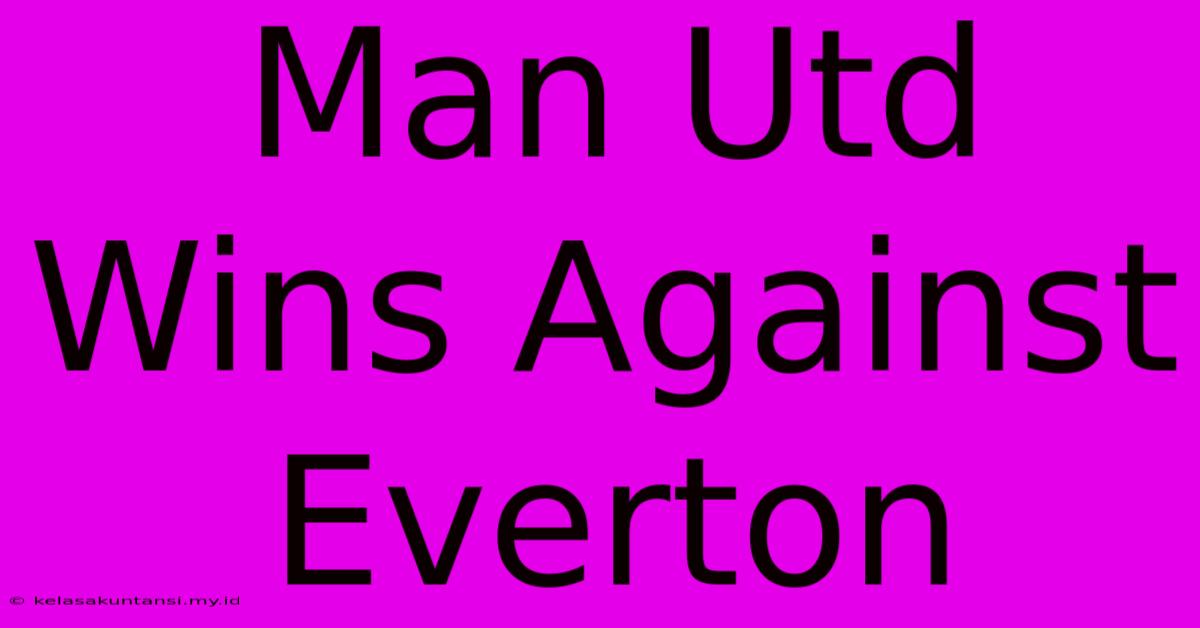 Man Utd Wins Against Everton