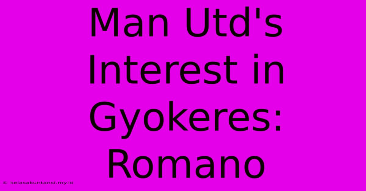 Man Utd's Interest In Gyokeres: Romano