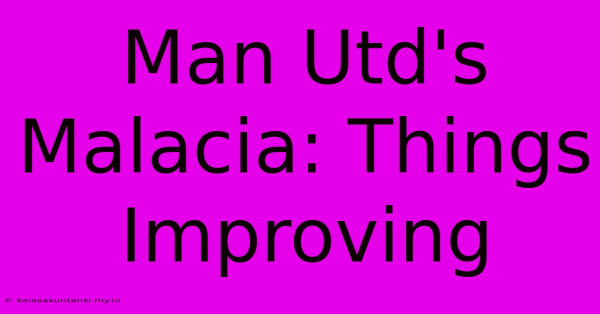 Man Utd's Malacia: Things Improving