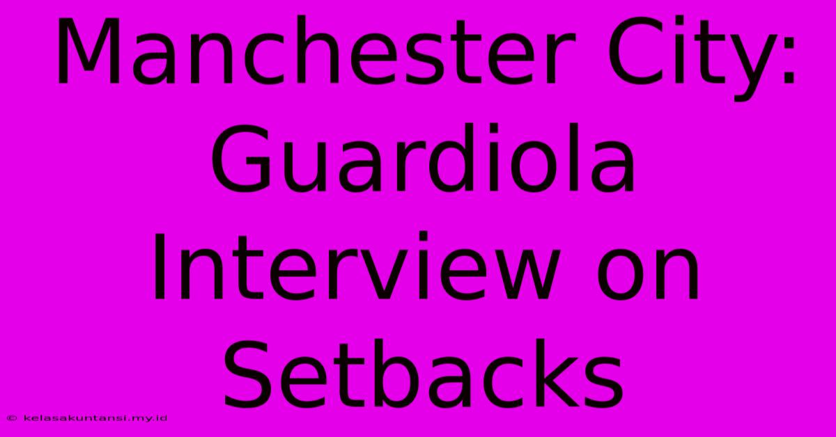 Manchester City: Guardiola Interview On Setbacks