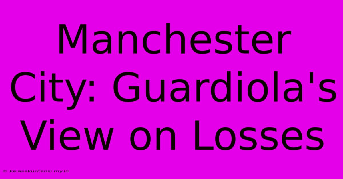 Manchester City: Guardiola's View On Losses