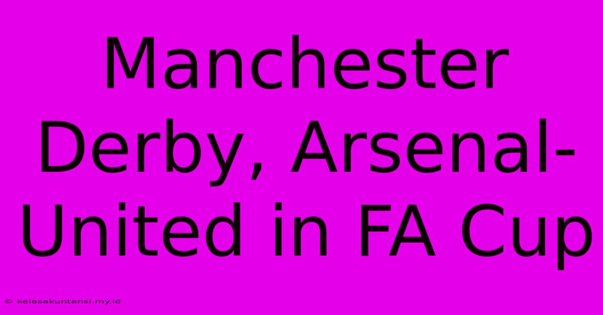 Manchester Derby, Arsenal-United In FA Cup