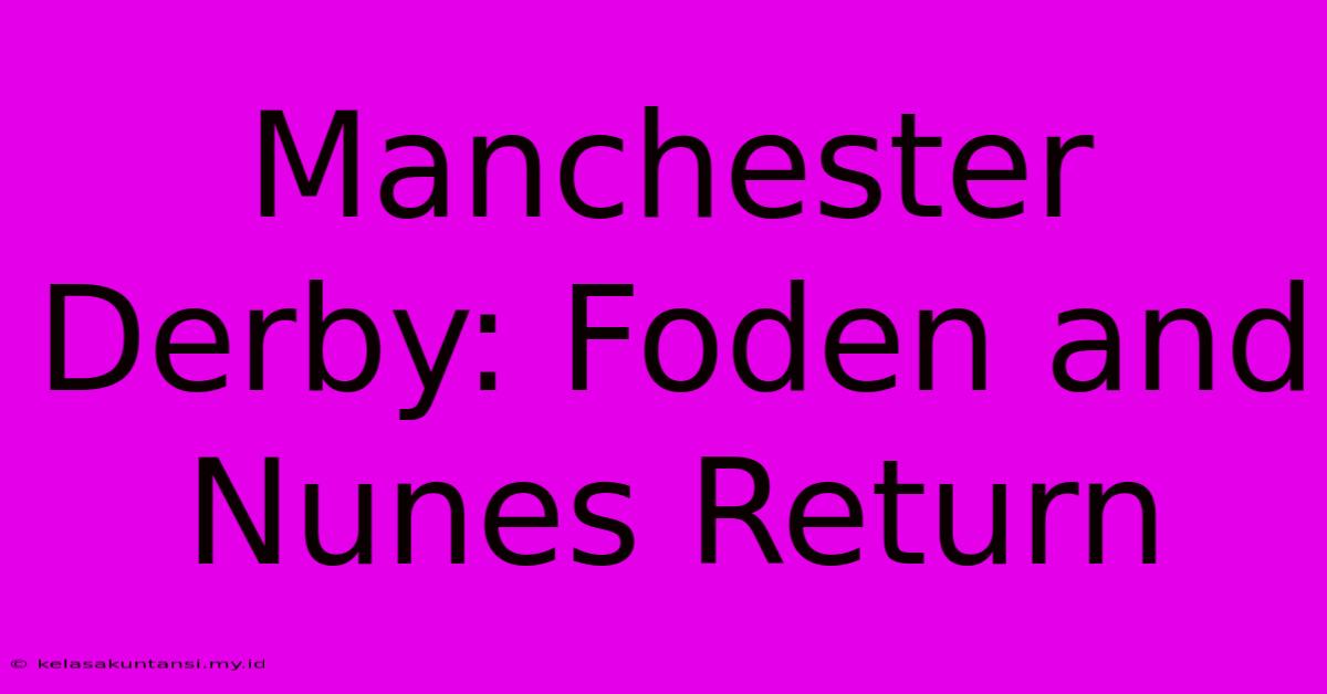 Manchester Derby: Foden And Nunes Return