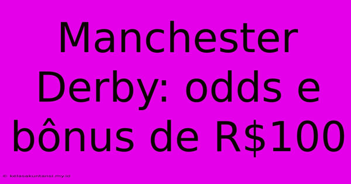 Manchester Derby: Odds E Bônus De R$100