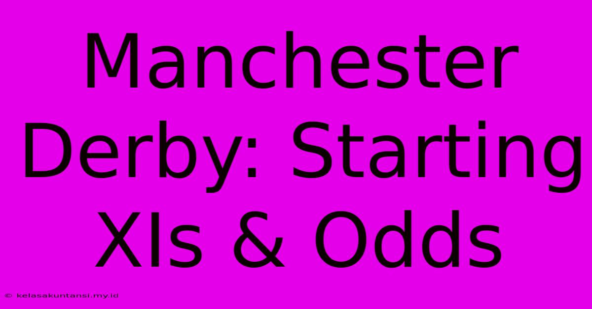 Manchester Derby: Starting XIs & Odds