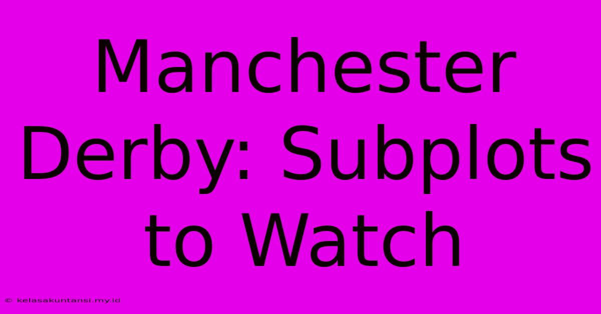 Manchester Derby: Subplots To Watch