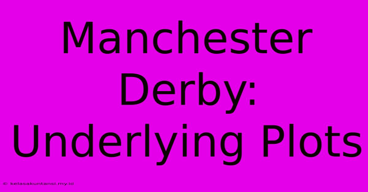 Manchester Derby: Underlying Plots