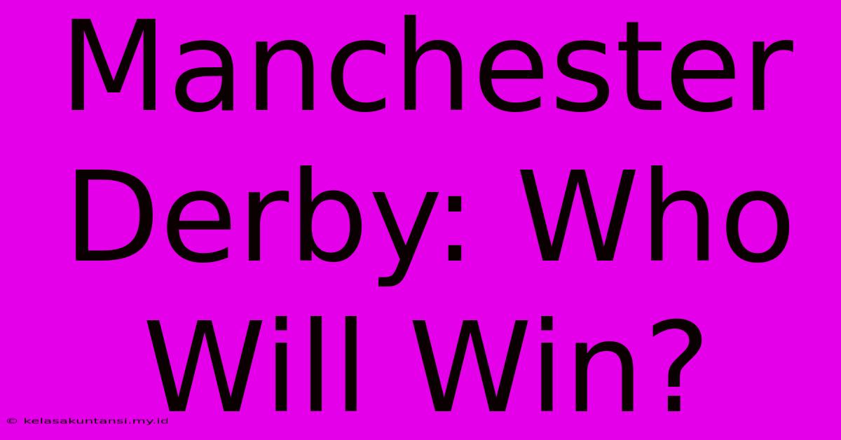 Manchester Derby: Who Will Win?