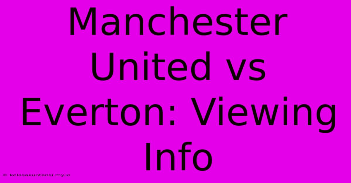 Manchester United Vs Everton: Viewing Info