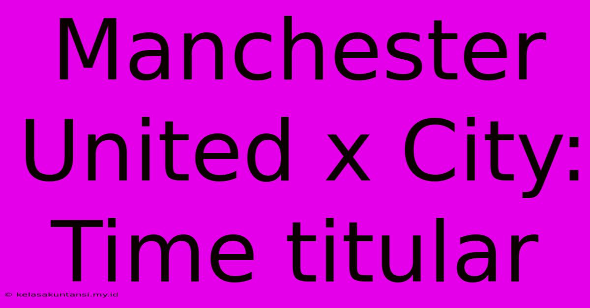 Manchester United X City: Time Titular