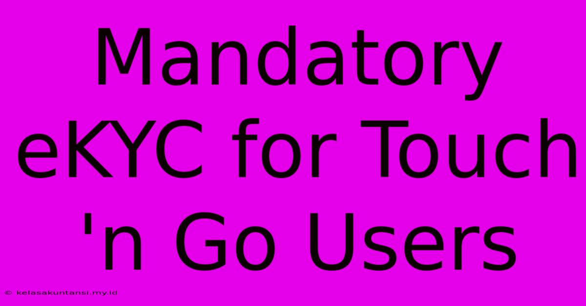 Mandatory EKYC For Touch 'n Go Users