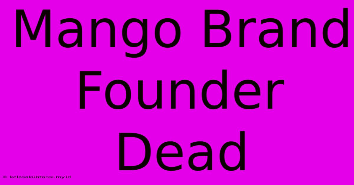 Mango Brand Founder Dead