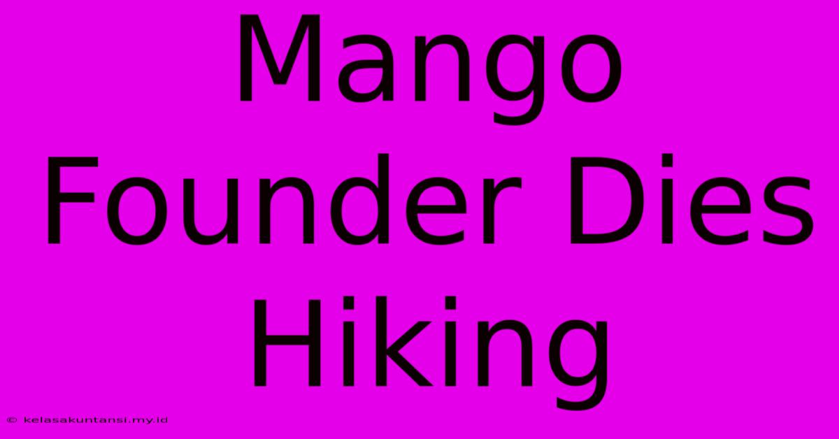 Mango Founder Dies Hiking