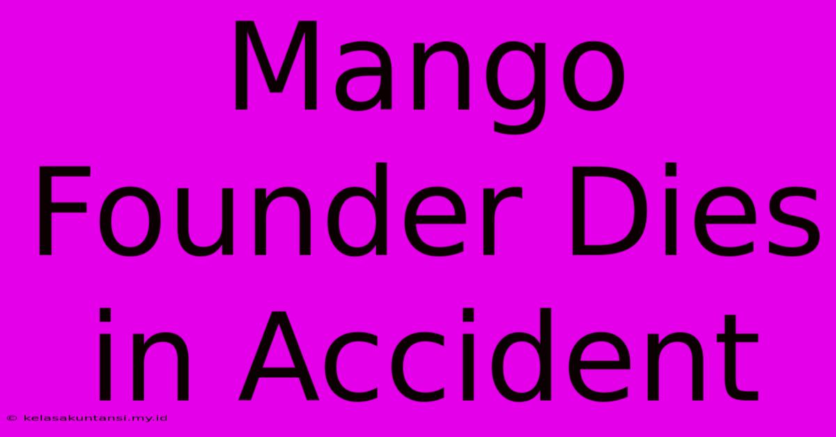 Mango Founder Dies In Accident