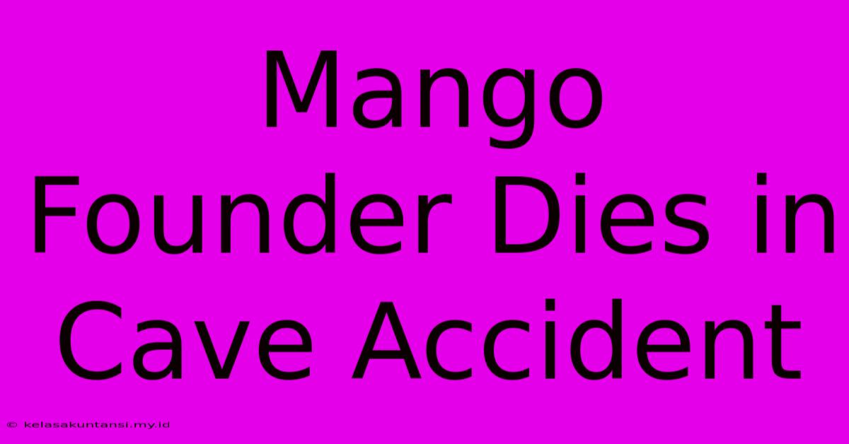 Mango Founder Dies In Cave Accident