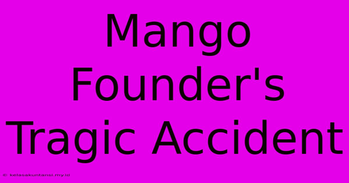 Mango Founder's Tragic Accident