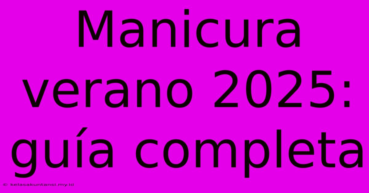 Manicura Verano 2025: Guía Completa