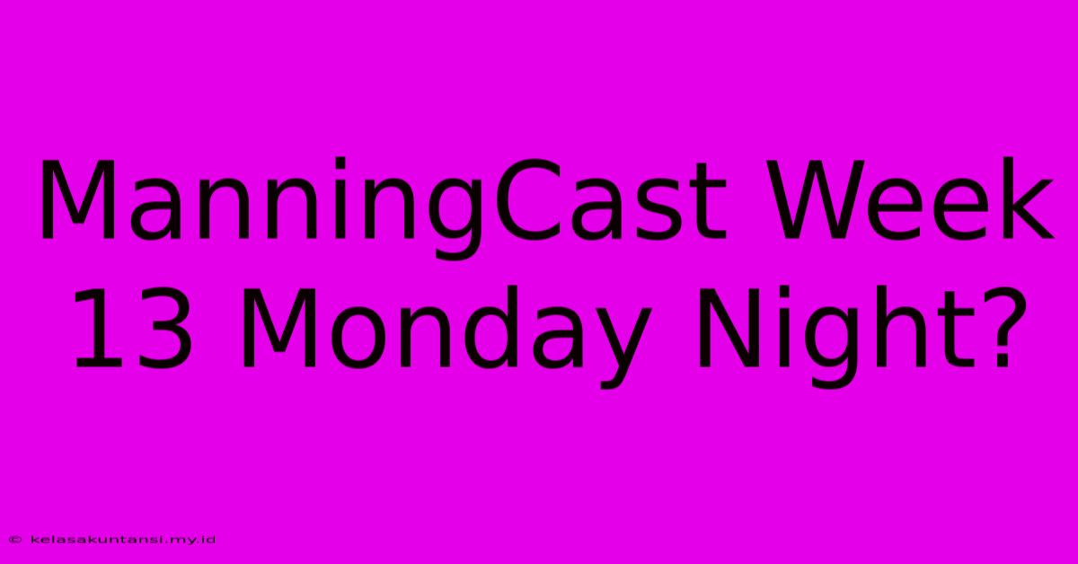 ManningCast Week 13 Monday Night?