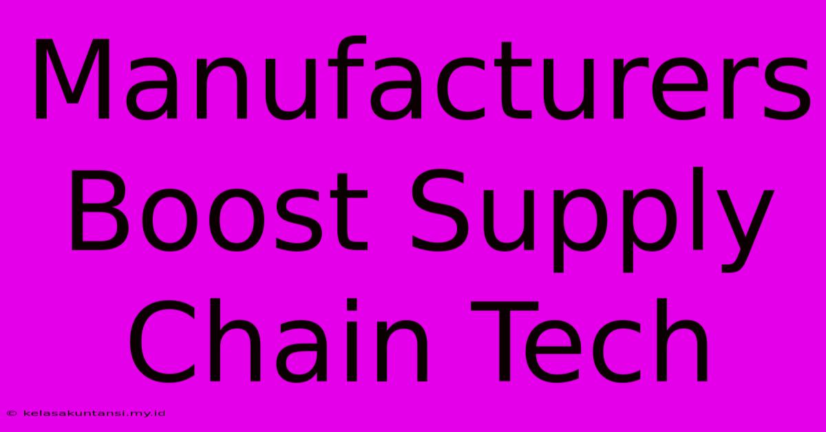 Manufacturers Boost Supply Chain Tech