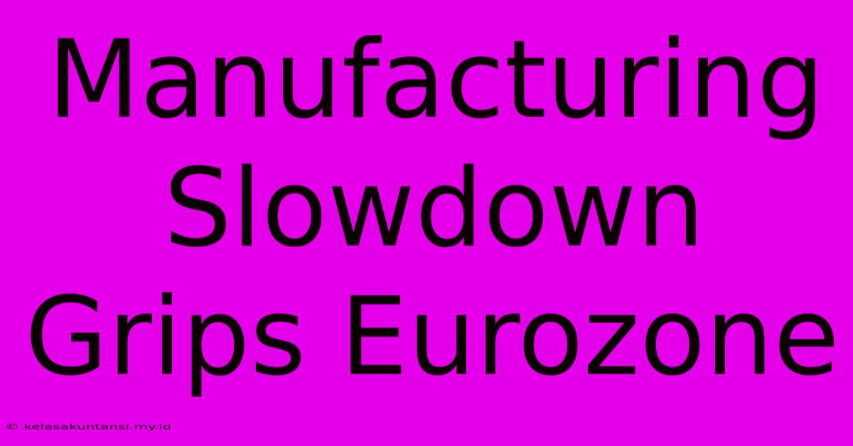 Manufacturing Slowdown Grips Eurozone