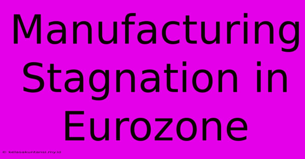 Manufacturing Stagnation In Eurozone