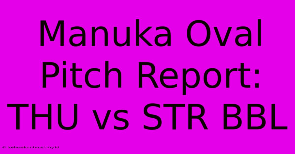 Manuka Oval Pitch Report: THU Vs STR BBL