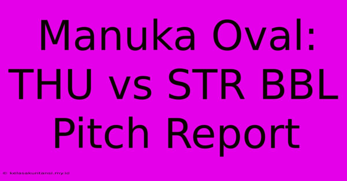 Manuka Oval: THU Vs STR BBL Pitch Report