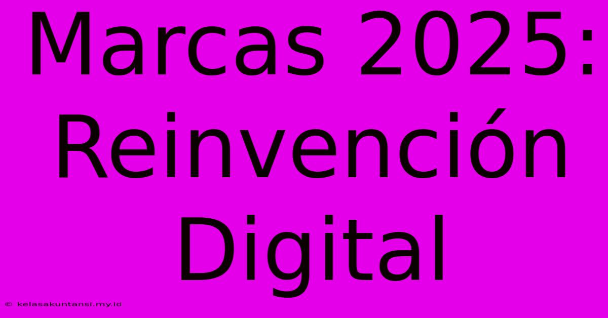 Marcas 2025: Reinvención Digital