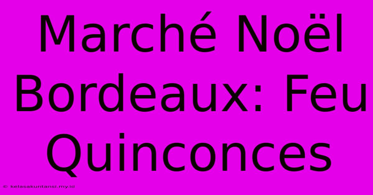 Marché Noël Bordeaux: Feu Quinconces