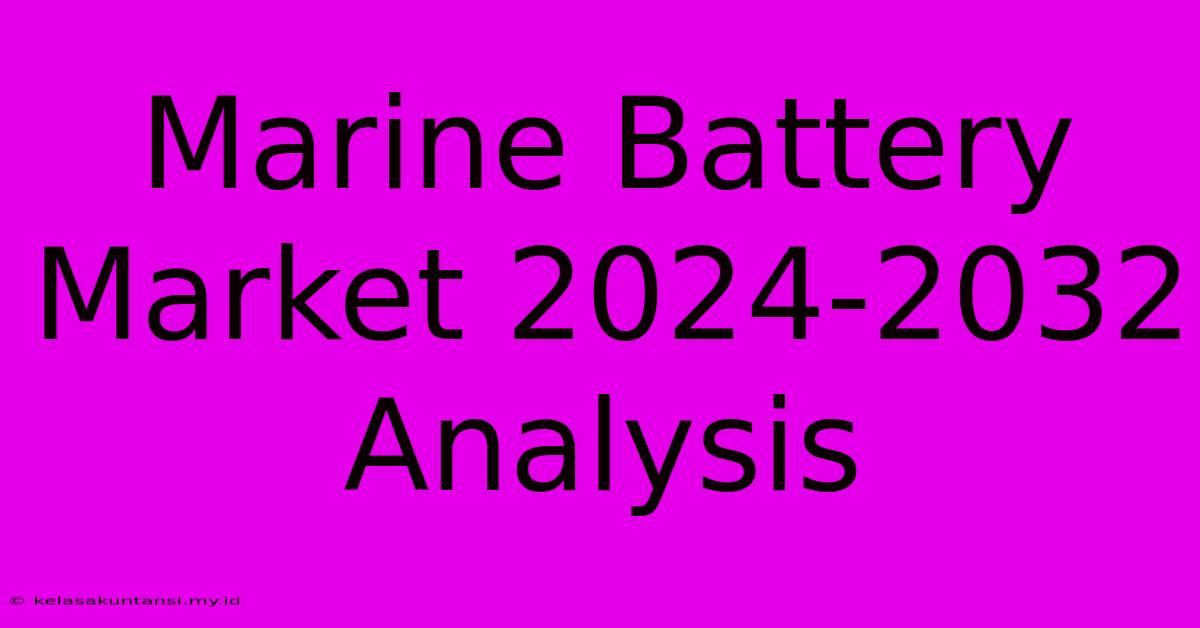 Marine Battery Market 2024-2032 Analysis