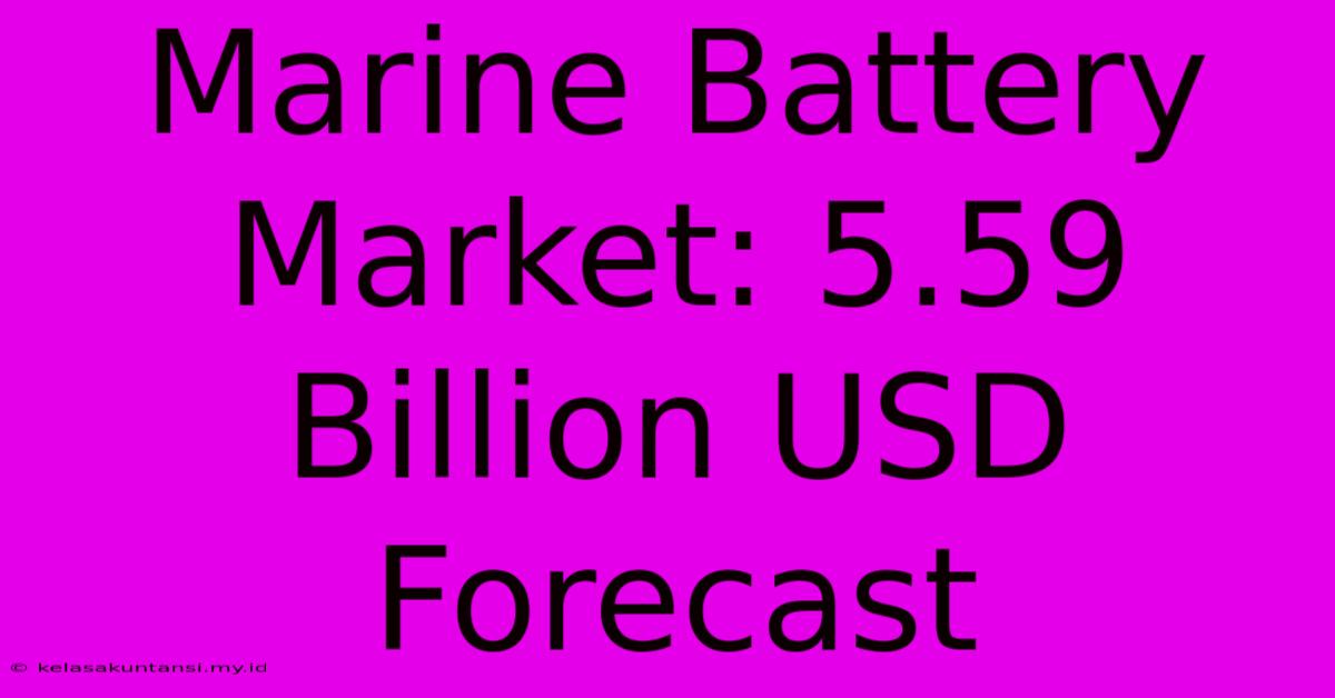 Marine Battery Market: 5.59 Billion USD Forecast Marine Battery Market: 5.59 Billion USD Forecast