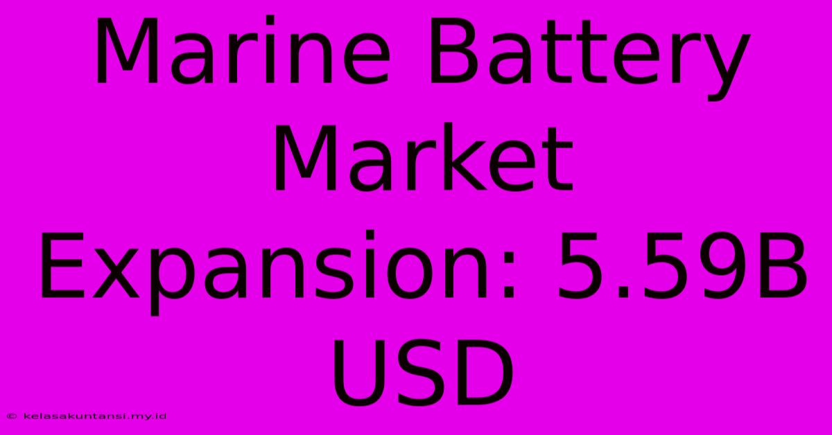 Marine Battery Market Expansion: 5.59B USD