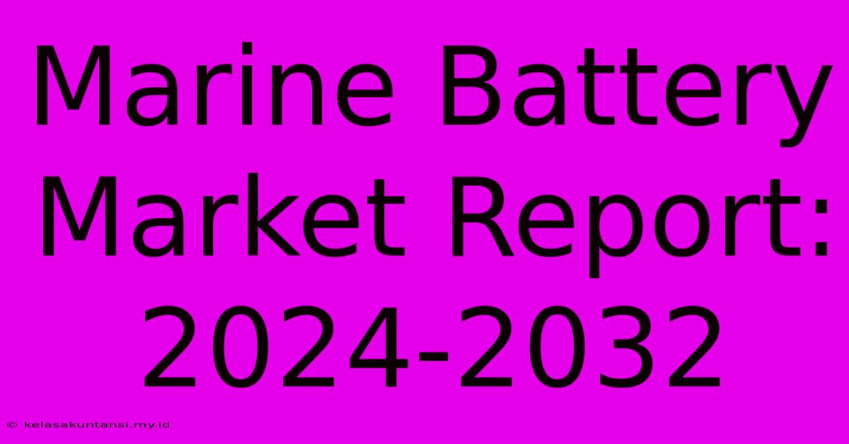 Marine Battery Market Report: 2024-2032