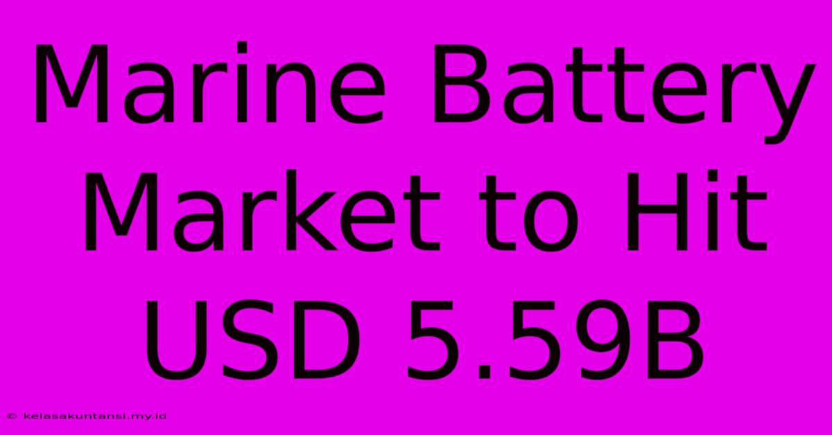 Marine Battery Market To Hit USD 5.59B