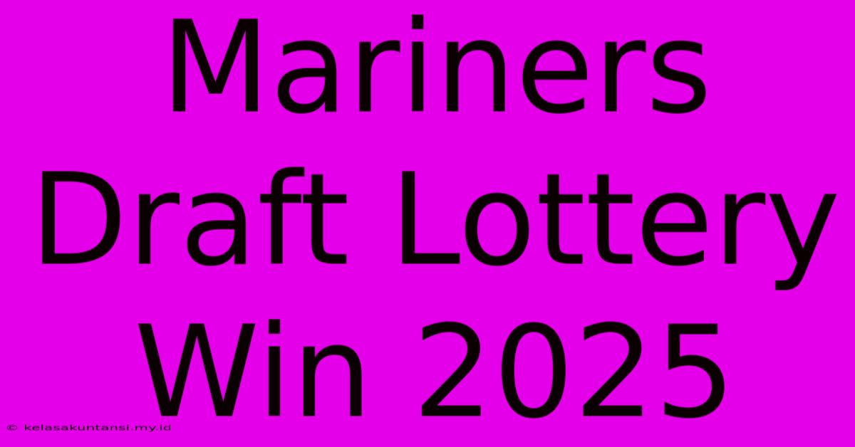 Mariners Draft Lottery Win 2025