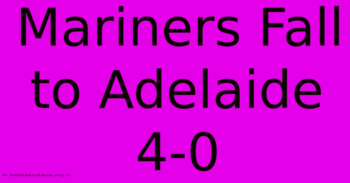 Mariners Fall To Adelaide 4-0