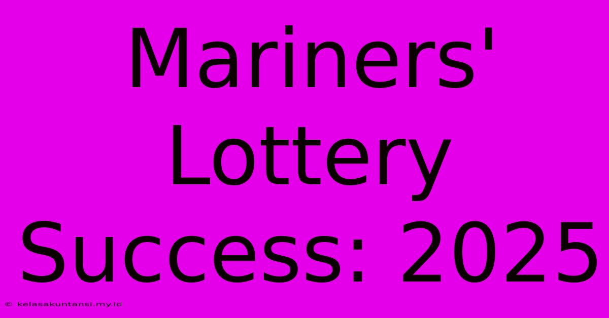 Mariners' Lottery Success: 2025