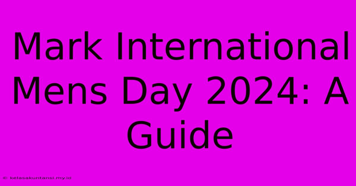 Mark International Mens Day 2024: A Guide