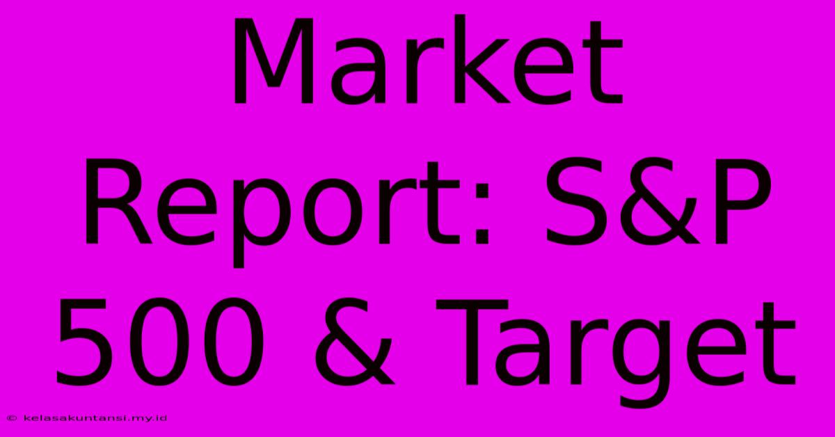 Market Report: S&P 500 & Target