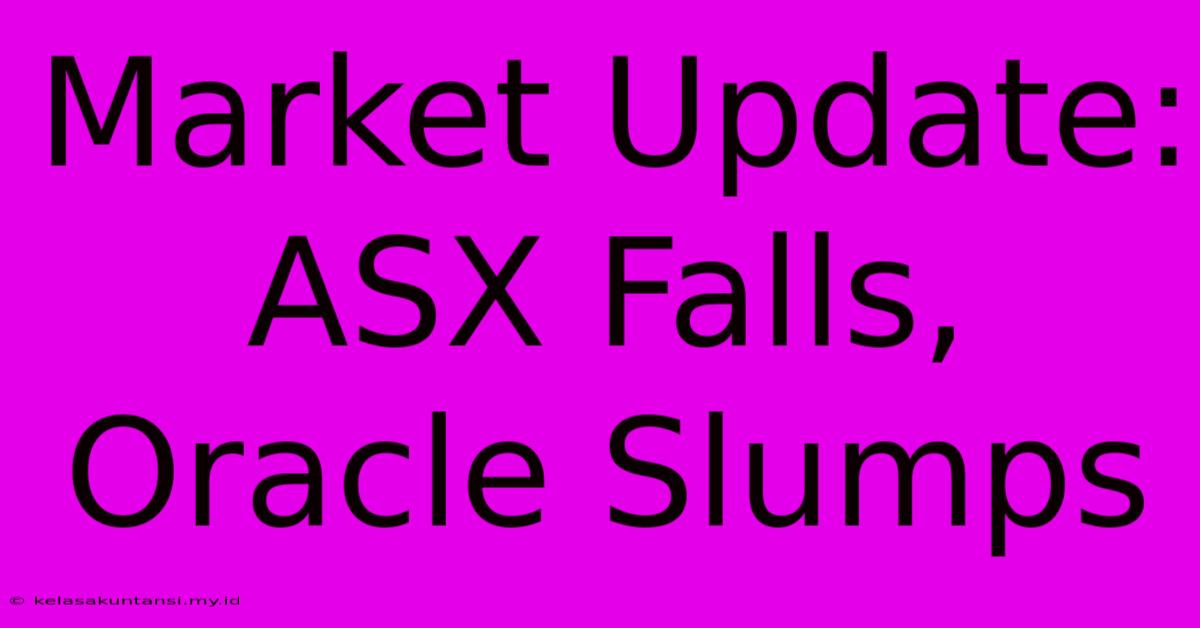 Market Update: ASX Falls, Oracle Slumps