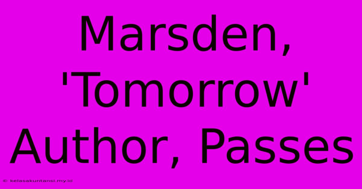 Marsden, 'Tomorrow' Author, Passes