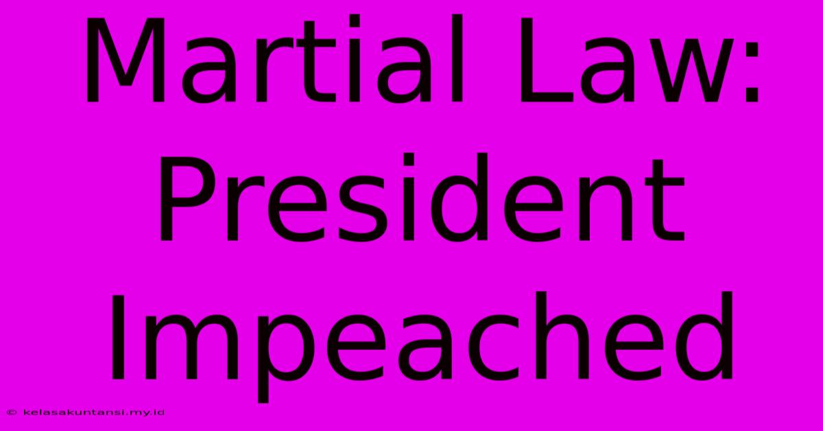 Martial Law: President Impeached